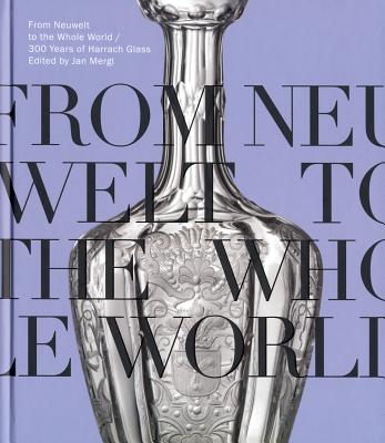 From Neuwelt to the Whole World: 300 Years of Harrach Glass (ARBOR VITAE)