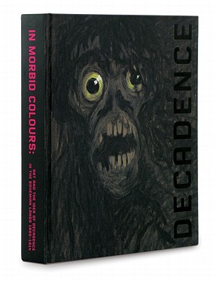 Decadence: In Morbid Colours- Art and the Idea of Decadence in the Bohemian Lands 1880-1914