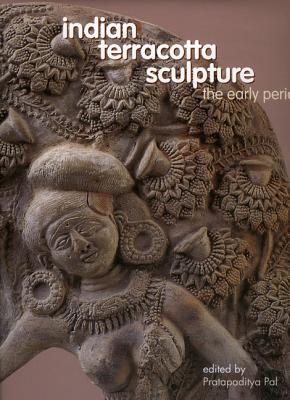 Indian Terracotta Sculpture: The Early Period Pal, Pratapaditya