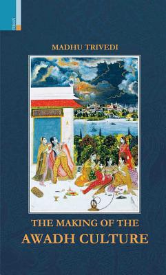 The Making of the Awadh Culture