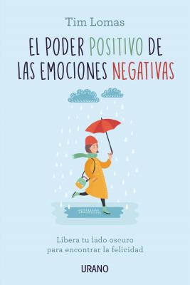 El poder positivo de las emociones negativas: Libera tu lado oscuro para encontrar la felicidad (Spanish Edition)