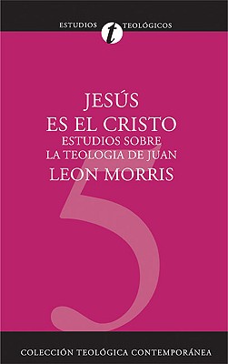 Image for Jesús es el Cristo: Estudios sobre la teología de Juan (Coleccion Teologica Contemporanea) (Spanish Edition)