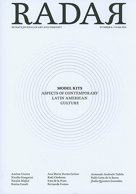RADAR: Musac's Journal of Art and Thought, Number 0 / Year 2010: Model Kits: Aspects of Contemporary Latin American Culture