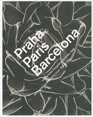 Praha, Paris, Barcelona: Photographic Modernity 1918-1948 (Libros de Autor)