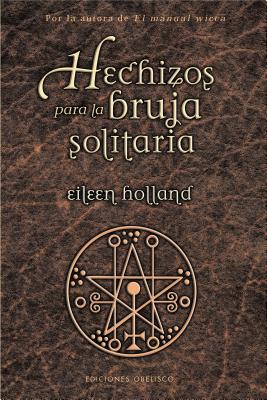Hechizos para la bruja solitaria (MAGIA Y OCULTISMO) (Spanish Edition)
