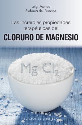 Las increibles propiedades teraputicas del cloruro de magnesio (Salud y vida natural / Health and Natural Life) (Spanish Edition)