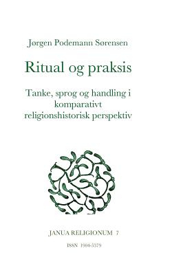 Ritual og praksis: Tanke, sprog og handling i komparativt religionshistorisk perspektiv (Danish Edition)
