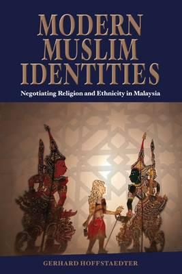 Modern Muslim Identities: Negotiating Religion and Ethnicity in Malaysia (NIAS Nordic Institute of Asian Studies Monograph Series)