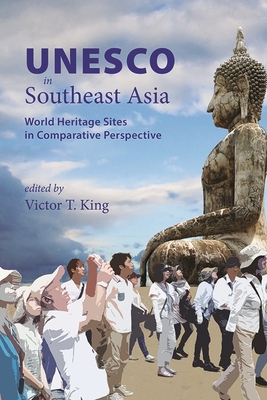 UNESCO in Southeast Asia: World Heritage Sites in Comparative Perspective (Nias-nordic Institute of Asian Studies: Nias Studies in Asian Topics)
