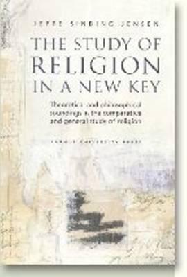 A Study of Religion in a New Key (STUDIES IN RELIGION (AARHUS)) [Paperback] Sinding Jensen, Jeppe