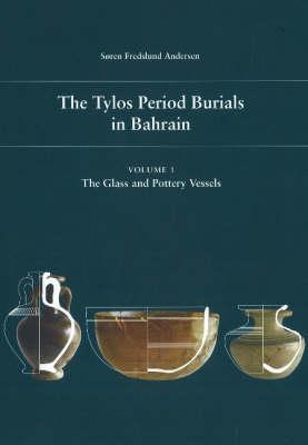 The Tylos Period Burials in Bahrain. Vol 1: The Glass and Pottery Vessels
