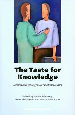 The Taste for Knowledge: Medical Anthropology Facing Medical Realities [Paperback] Fainzang, Sylvie; Hem, Hans Einar and Risor, Mette Bech