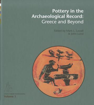 POTTERY IN THE ARCHAEOLOGICAL RECORD: GREECE AND BEYOND Acts on the International Colloquium Held At the Danish and Canadian Institutes in Athens, June 20-22, 2008