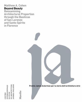 Beyond Beauty: Re-Examining Architectural Proportion Through the Basilica of San Lorenzo in Florence (Premio James Ackerman Per La Storia Dell'architettura)