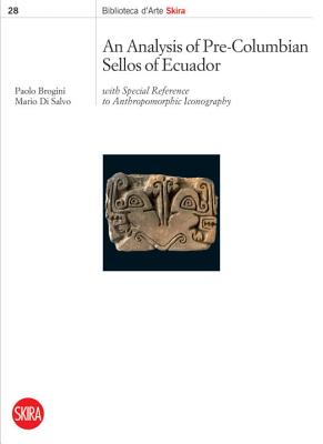 An Analysis of Pre-Columbian Sellos of Ecuador: With Special Reference to Anthropomorphic Iconography (Biblioteca D'arte Skira)