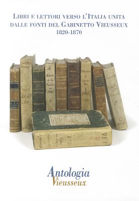 Antologia Vieusseux n. 49-50 (gennaio-agosto 2011): Libri e lettori verso l'Italia unita: dalle fonti del Gabinetto Vieusseux. 1820-1870 (Italian Edition)