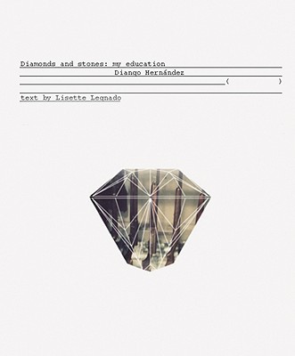 Diango Hernandez: Diamonds and Stones: My Education