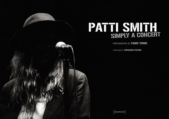 Patti Smith: Simply a Concert: Photographs by Fabio Torre