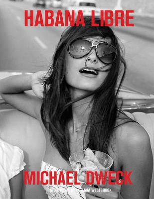 Michael Dweck: Habana Libre