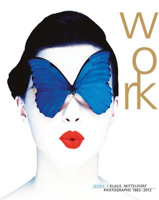Klaus Mitteldorf: Work, Photographs 1983-2013: Catalogue Raisonn