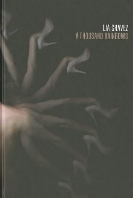 Lia Chavez: A Thousand Rainbows