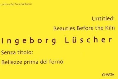 Ingeborg Luscher: Untitled: Beauties Before The Kiln