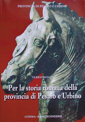 Per la storia romana della provincia di Pesaro e Urbino (Genti E Province D'Italia) (Italian Edition) (Italian and English Edition) [Paperback] Ulrico Agnati