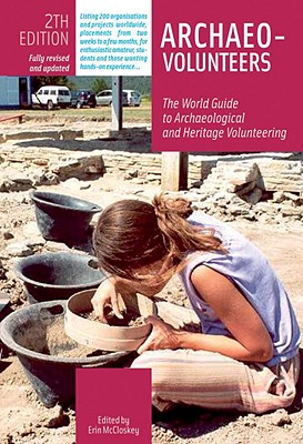 Archaeo-Volunteers 2nd Edition: The World Guide to Archaeological and Heritage Volunteering