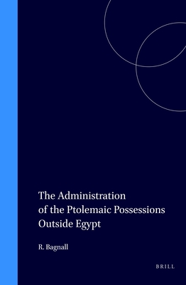 THE ADMINISTRATION OF THE PTOLEMAIC POSSESSIONS OUTSIDE EGYPT