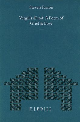 Vergil's Aeneid: A Poem of Grief and Love (Mnemosyne, Supplements, 122)