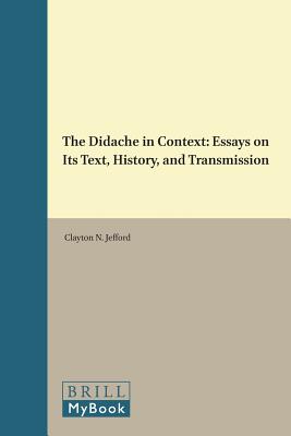 The Didache in Context: Essays on Its Text, History, and Transmission (Novum Testamentum, Supplements, 77)