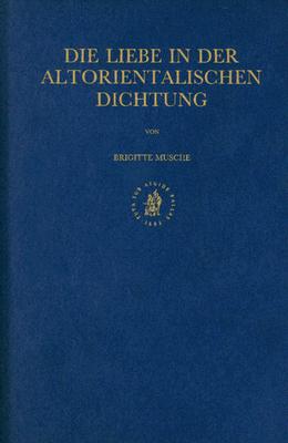 Die Liebe in Der Altorientalischen (Studies in the History and Culture of the Ancient Near East) (German Edition)