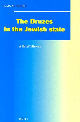 The Druzes in the Jewish State: A Brief History (Social, Economic and Political Studies of the Middle East and Asia, 64)