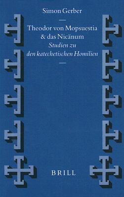 Theodor von Mopsuestia und das Nicnum: Studien zu den Katechetischen Homilien [Supplements to Vigiliae Christianae, Volume 51]
