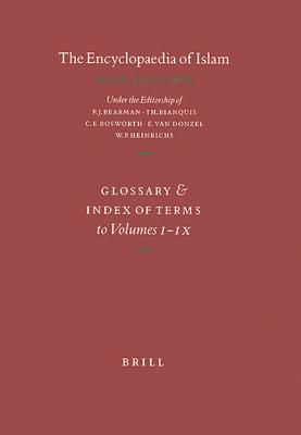 Encyclopaedia of Islam - Indices English edition / Encyclopdie de l'Islam - Indices dition Franaise: Glossary and Index of Terms to Volumes I-IX and to the Supplement, Fascicules 1-6