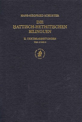 Die Hattisch-Hethitischen Bilinguen. II. Textbearbeitungen, Teil 2 und 3 [Documenta et Monumenta Orientis Antiqui (DMOA), Volume 17/2 Studies in Near Eastern Archaeology and Civilisation]