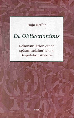 De Obligationibus: Rekonstruktion Einer Spatmittelalterlichen Disputationstheorie (German Edition)