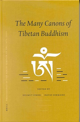 The Many Canons of Tibetan Buddhism: Piats 2000 : Tibetan Studies : Proceedings of the Ninth Seminar of the International Association for Tibetan Studies, Leiden 2000 (Brill's Tibetan Studies Library)