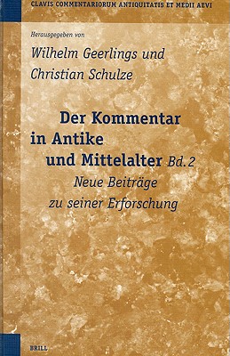 Der Kommentar in Antike und Mittelalter, Bd. 2 (Clavis Commentariorum Antiquitatis Et Medii Aevi) (German Edition) Geerlings, Wilhelm and Schulze, Christian