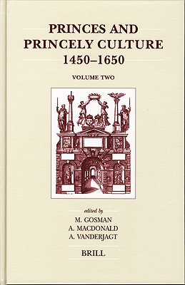 Princes and Princely Culture 1450-1650, Volume 2 (Brill's Studies in Intellectual History)