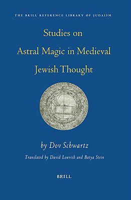 Studies on Astral Magic in Medieval Jewish Thought (The Brill Reference Library of Judaism, 20)