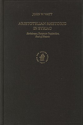 Image for ARISTOTELIAN RHETORIC IN SYRIAC Bar Hebraeus, Butyrum Sapientiae, Book of Rhetoric ARISTOTELIAN RHETORIC IN SYRIAC Bar Hebraeus, Butyrum Sapientiae, Book of Rhetoric
