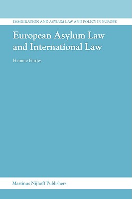 European Asylum Law and International Law (Immigration and Asylum Law and Policy in Europe, 8)