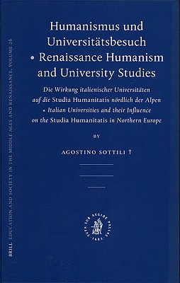 Image for Humanismus und Universitatsbesuch - Renaissance Humanism and University Studies (Education and Society in the Middle Ages and Renaissance) (German and English Edition) Agostino Sottili