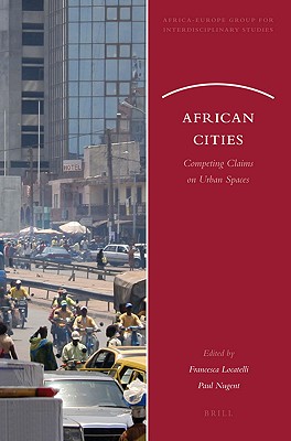 African Cities: Competing Claims on Urban Spaces (Africa-Europe Group for Interdisciplinary Studies, 3)