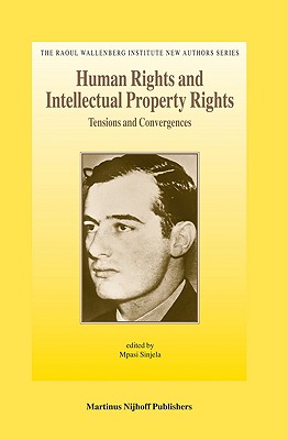Human Rights and Intellectual Property Rights: Tensions and Convergences (The Raoul Wallenberg Institute New Authors, 2)
