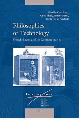 Philosophies of Technology: Francis Bacon and His Contemporaries (2 Vols.) (Intersections)