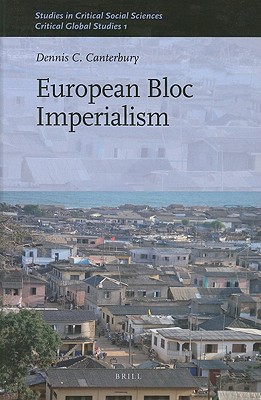 European Bloc Imperialism (Studies in Critical Social Sciences: Critical Global Studies Vol. 1, 23)