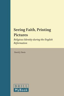 Seeing Faith, Printing Pictures: Religious Identity during the English Reformation (Library of the Written Word / Library of the Written Word -) [Hardcover] David J. Davis,