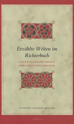 Erzhlte Welten im Richterbuch: Narratologische Aspekte eines polyfonen Diskurses (Biblical Interpretation) (German Edition) [Hardcover] Susanne Gillmayr-Bucher